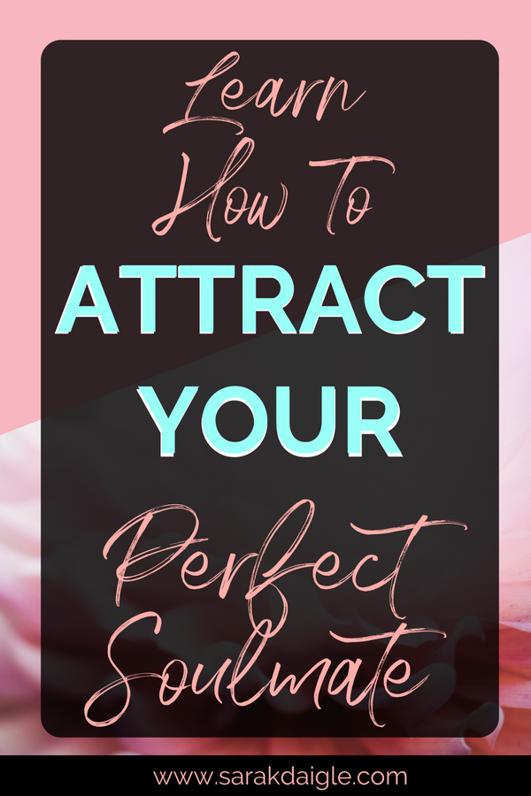 Learn How To Attract Your Perfect Soulmate